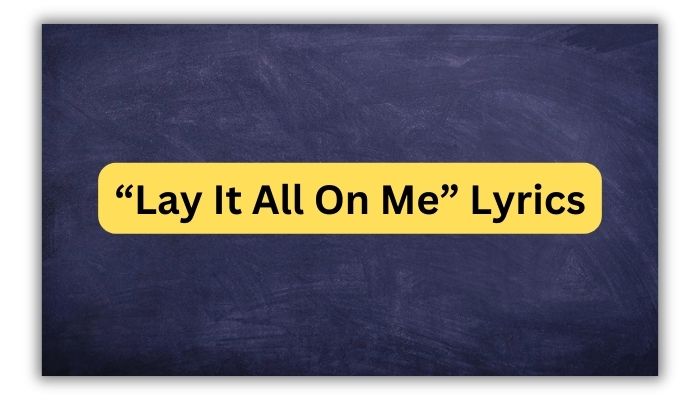 “Lay It All On Me” Lyrics