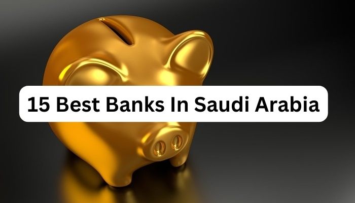 15 Best Banks In Saudi Arabia