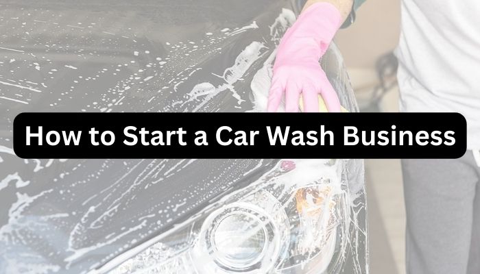 How to Start a Car Wash Business