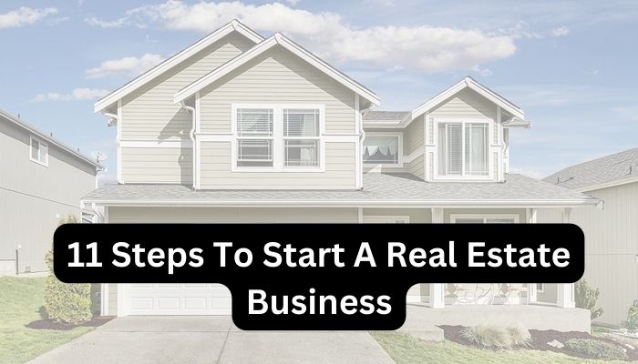 11 Steps To Start A Real Estate Business